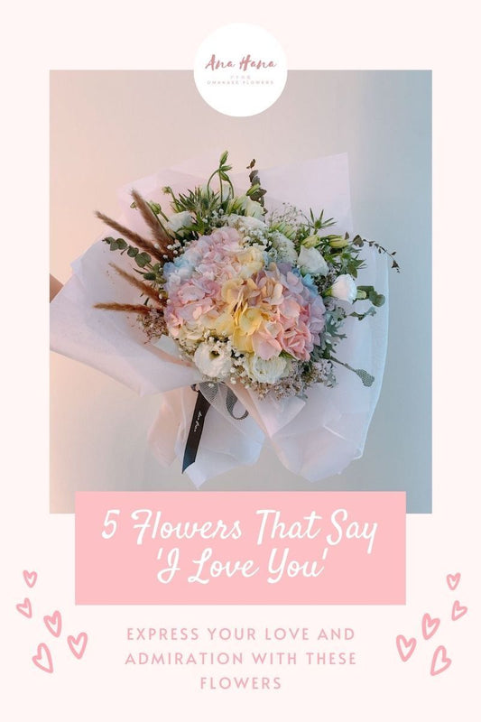 5 Flowers That Say ‘I Love You’ - Ana Hana Flower